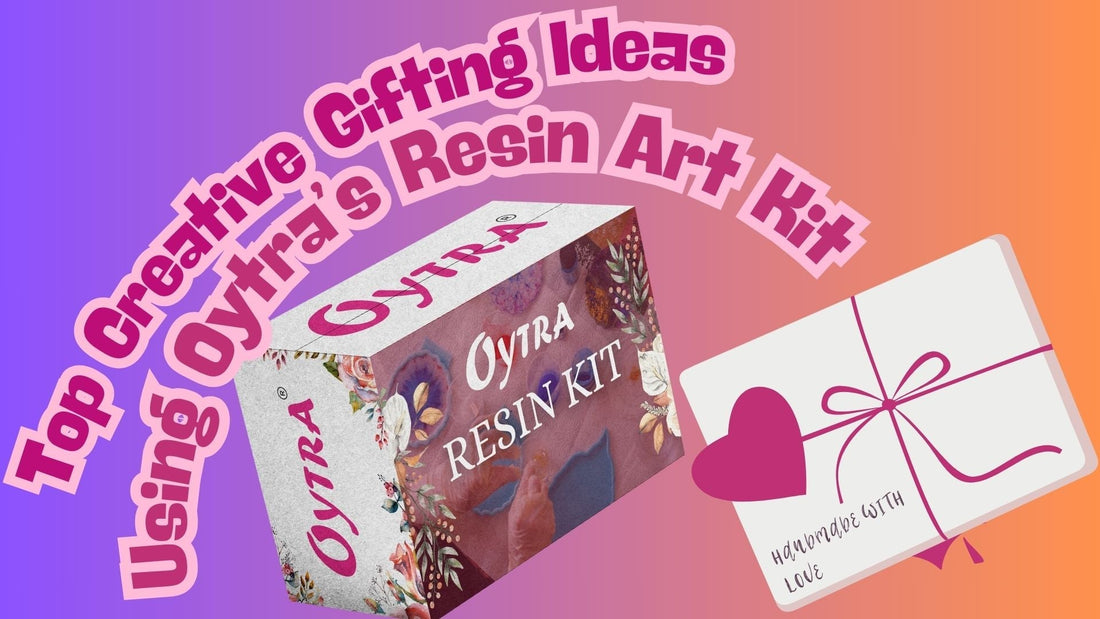 Top Creative Gifting Ideas Using Oytra’s Resin Art Kit