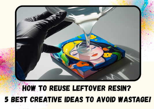 How to Reuse Leftover Resin? 5 best creative ideas to avoid wastage!