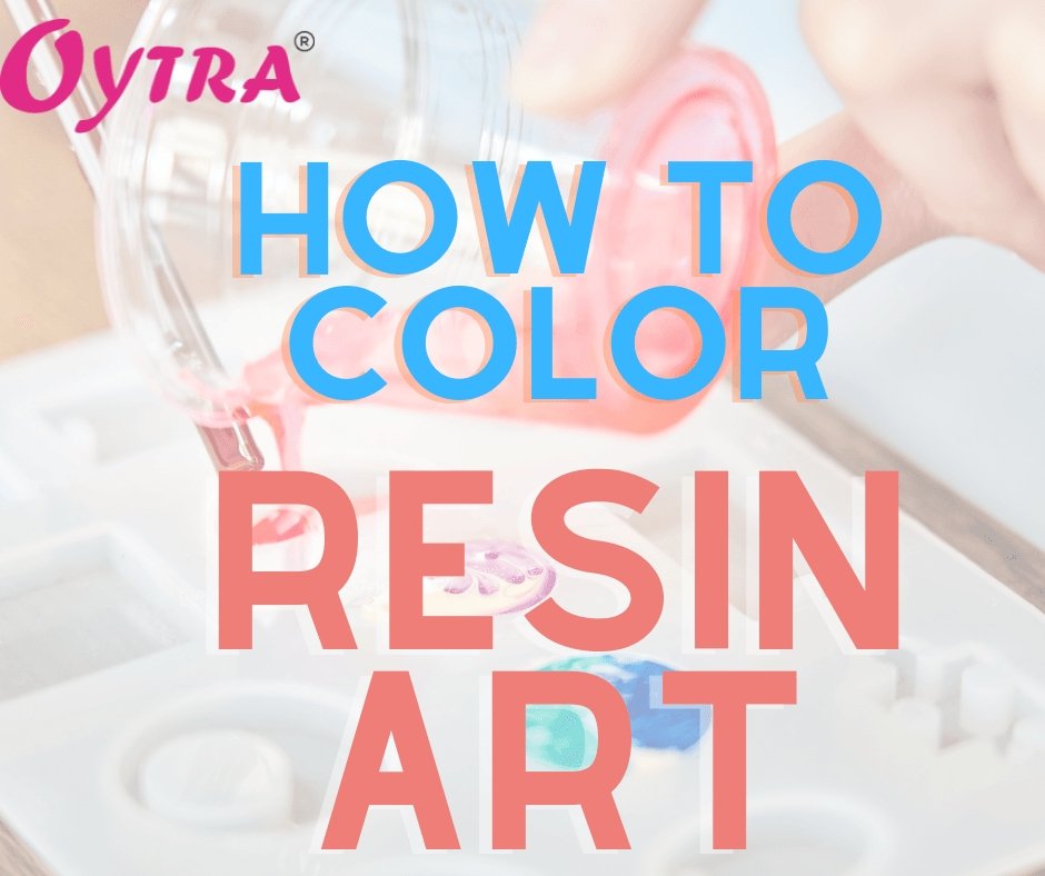 How to Color Art Resin - Oytra