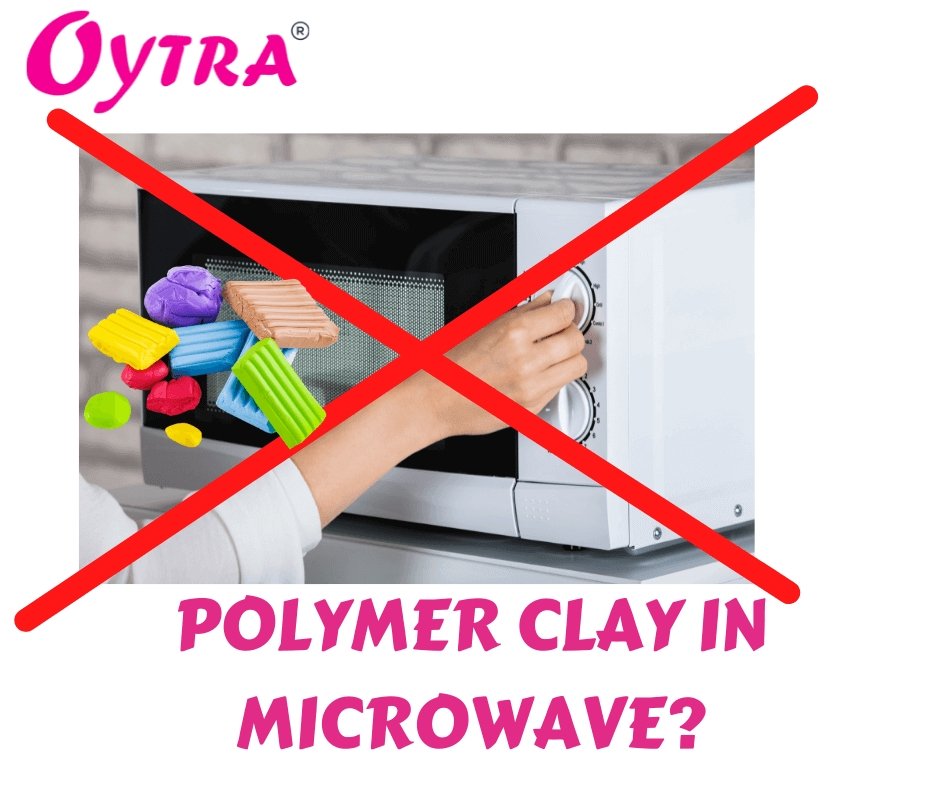Can you Bake Polymer Clay in a Microwave? - Oytra