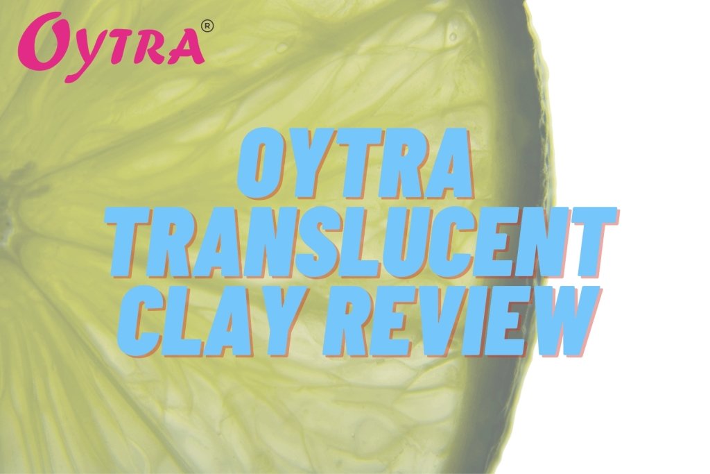 Oytra Translucent Clay Review - Oytra